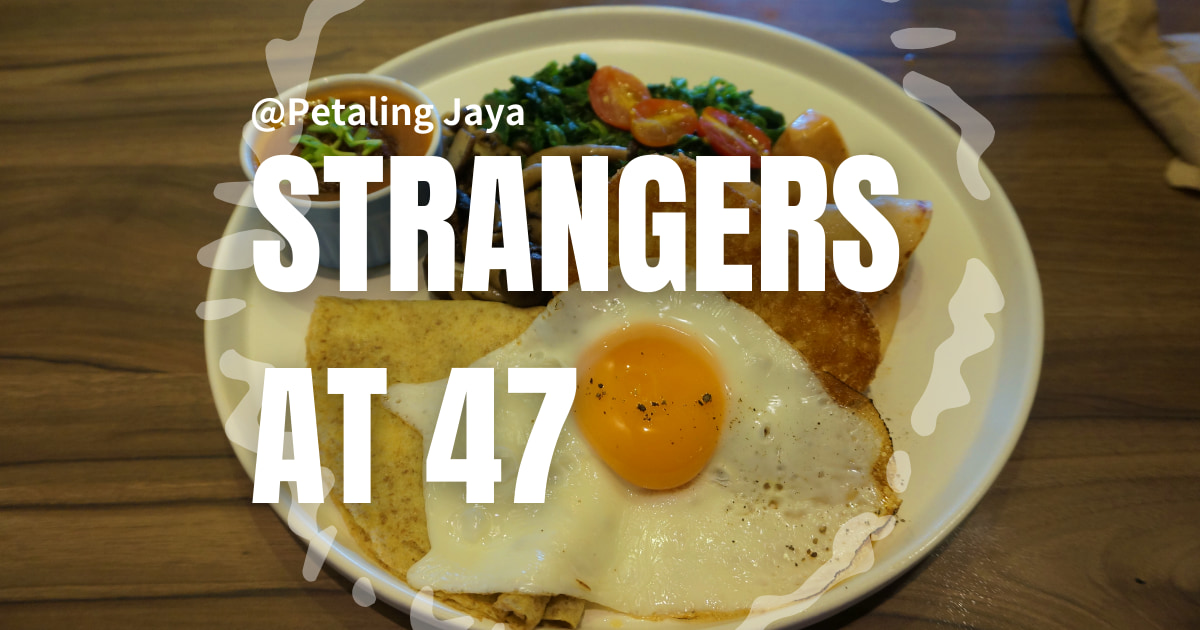 strangers at 47 selangor petaling jaya おすすめカフェ